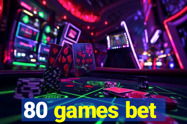 80 games bet